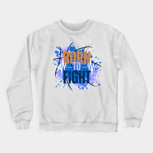 Born to fight Crewneck Sweatshirt